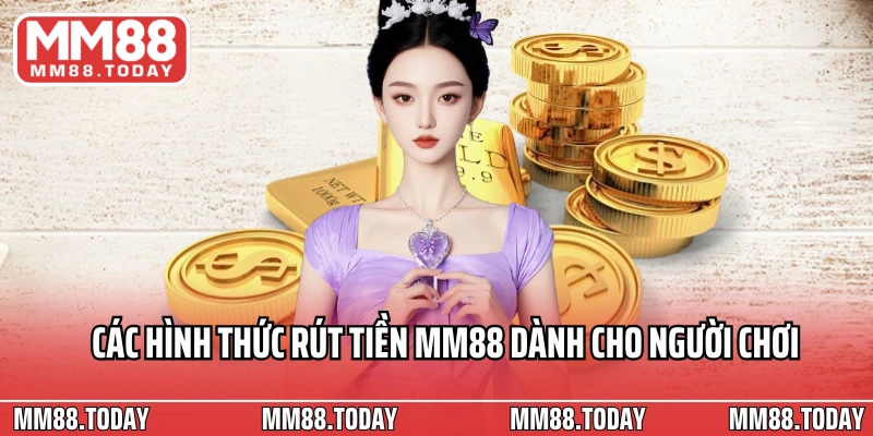 Các hình thức rút tiền MM88 dành cho người chơi