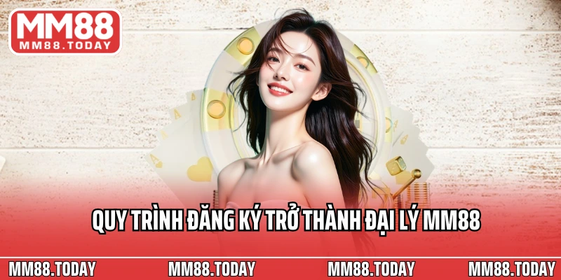Quy trình đăng ký trở thành đại lý MM88